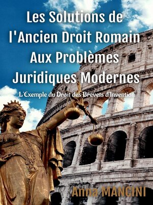 cover image of Les Solutions De L'Ancien Droit Romain Aux Problèmes Juridiques Modernes, L'exemple du droit des brevets d'invention